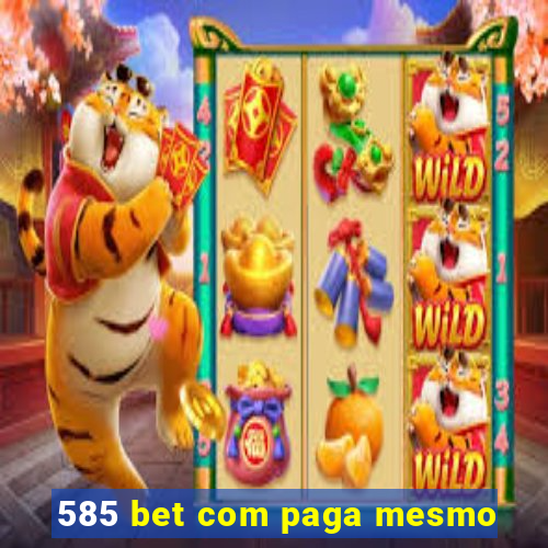 585 bet com paga mesmo